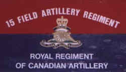 Sign Board - 15 Field Artillery Regiment, Royal Regiment of Canadian Artillery